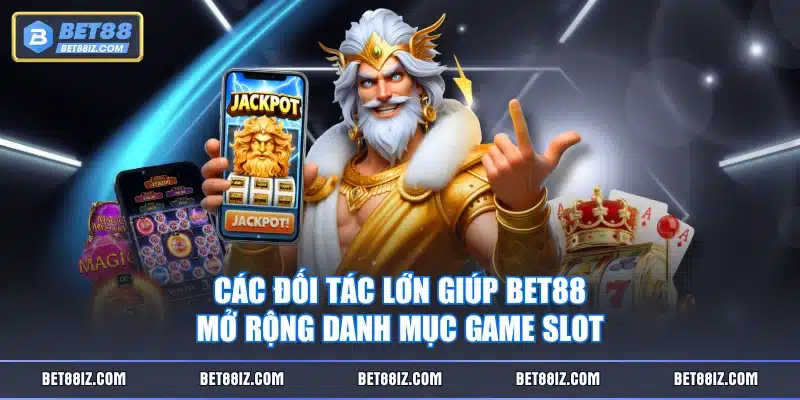 Các đối tác lớn giúp BET88 mở rộng danh mục game slot