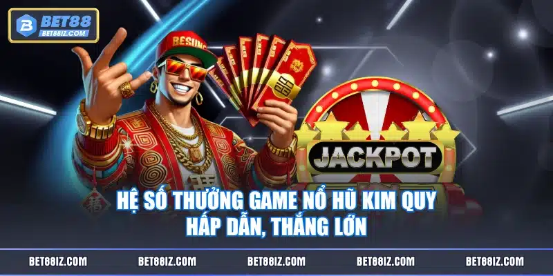 Hệ số thưởng game Nổ Hũ Kim Quy hấp dẫn, thắng lớn