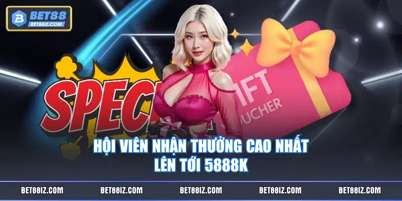 Hội viên nhận thưởng cao nhất lên tới 5888k