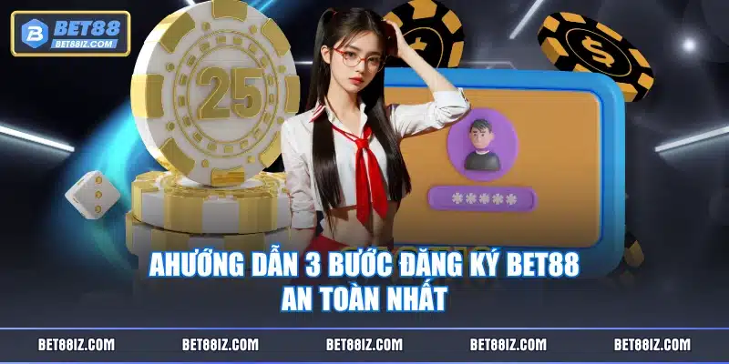 Hướng dẫn 3 bước đăng ký BET88 an toàn nhất