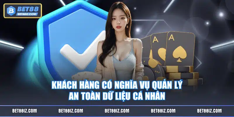 Khách hàng có nghĩa vụ quản lý an toàn dữ liệu cá nhân