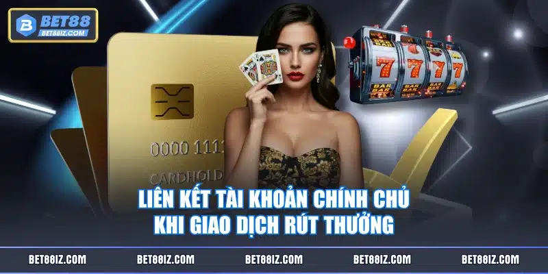 Liên kết tài khoản chính chủ khi giao dịch rút thưởng