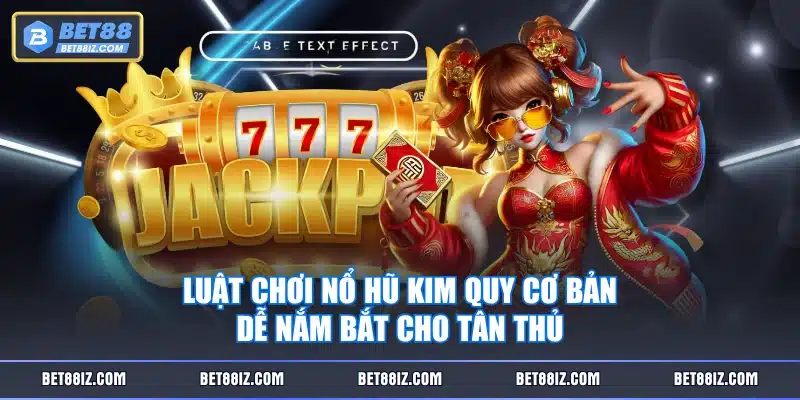 Luật chơi Nổ Hũ Kim Quy cơ bản, dễ nắm bắt cho tân thủ