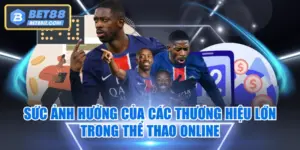 Sức Ảnh Hưởng Của Các Thương Hiệu Lớn Trong Thể Thao Online